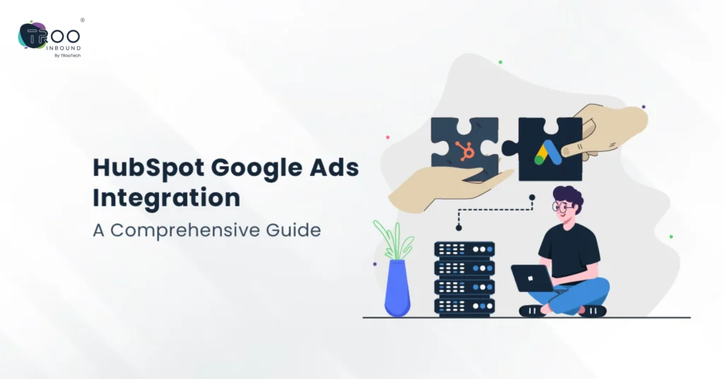 HubSpot Google Ads Integration_ A Comprehensive Guide