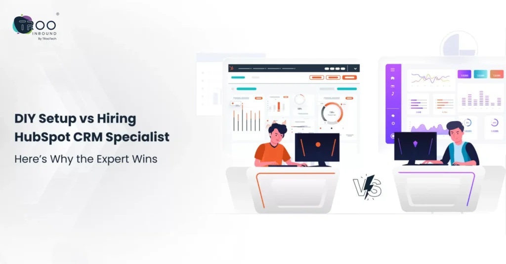 DIY CRM Setup vs Hiring a HubSpot CRM Specialist_ What You Need to Know