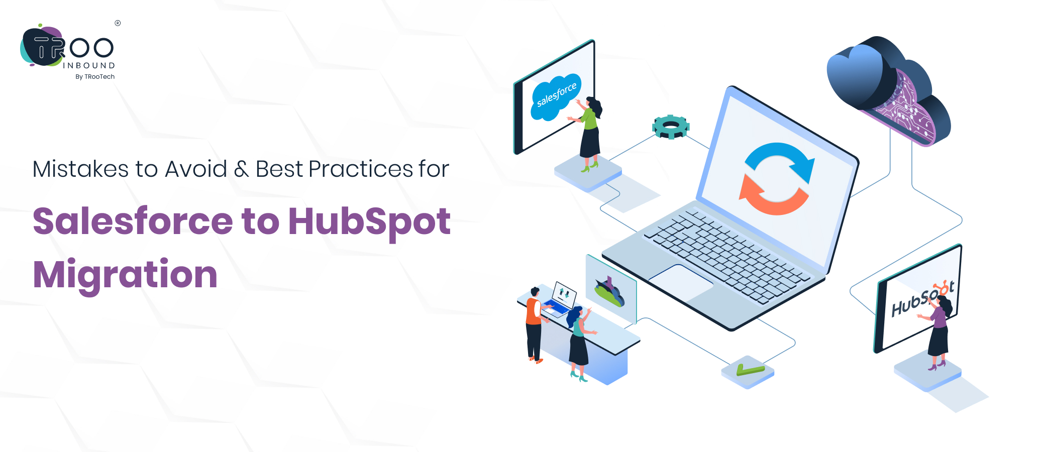 Mistakes to Avoid & Best Practices for Salesforce to HubSpot Migration