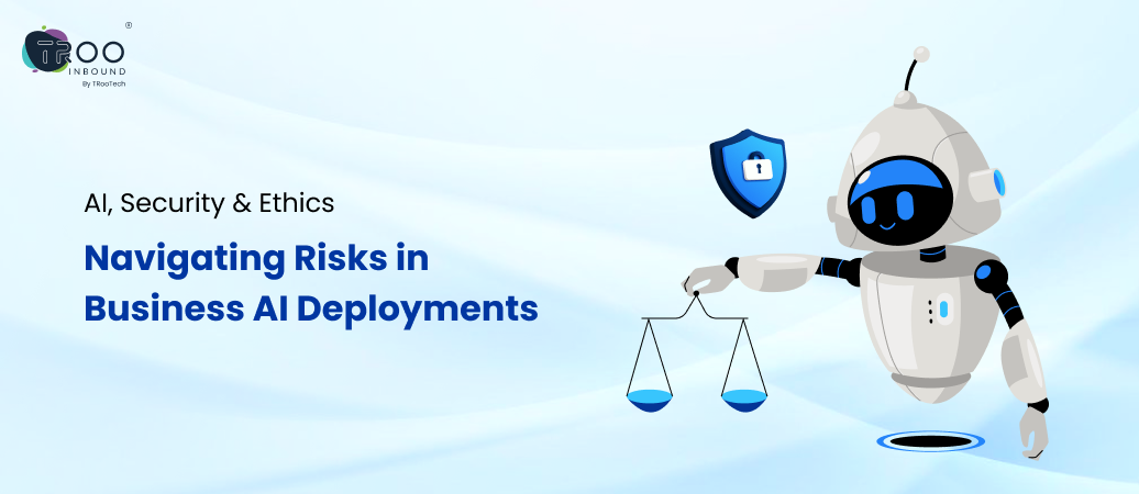 AI, Security & Ethics: Navigating Risks in Business AI Deployments