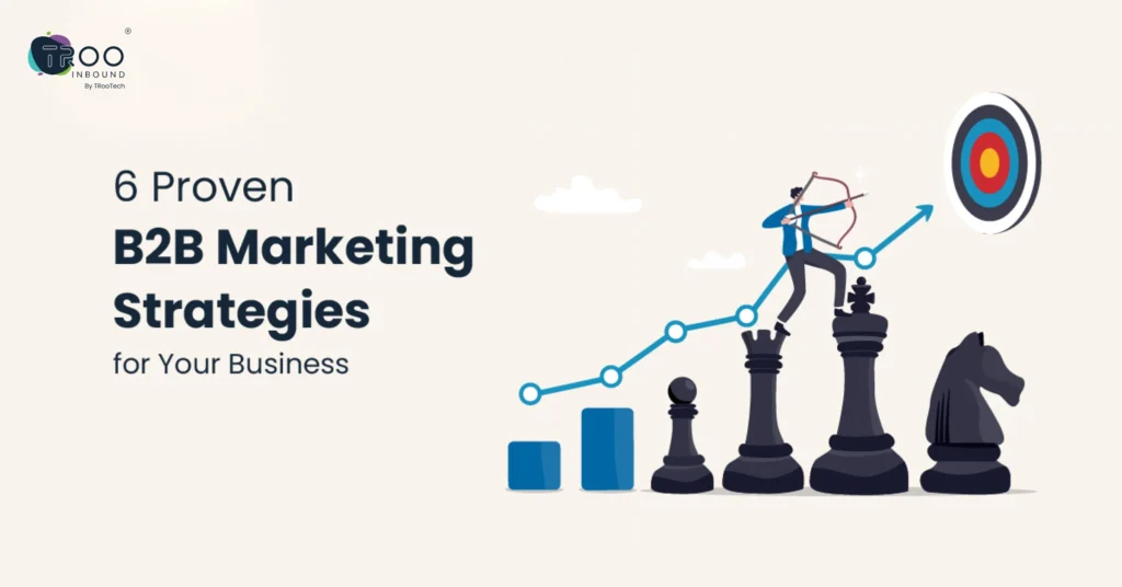 6 Proven B2B Marketing Strategies for Your Business