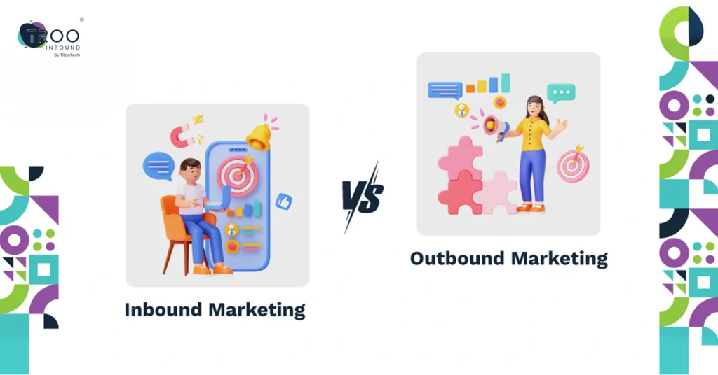Inbound Vs Outbound Marketing- A Deep Dive Into The Pros & Cons
