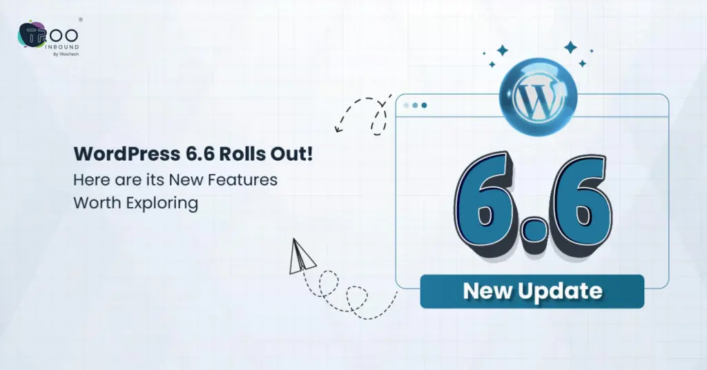 WordPress 6.6 Rolls Out! Here are its New Features Worth Exploring