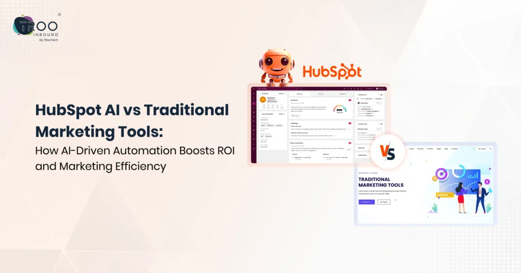 hubspot-ai-vs-traditional-marketing-tools-how-ai-driven-automation-boosts-roi-and-marketing-efficiency